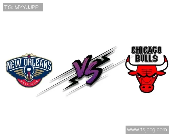 NBA公牛对阵鹈鹕精彩直播回顾与赛后分析全方位解读